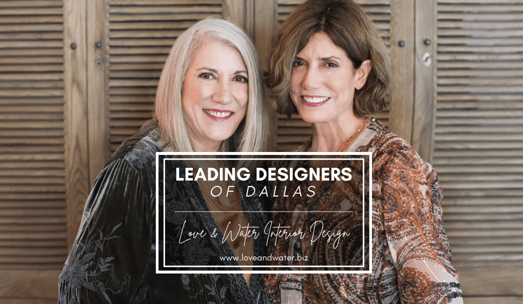 Love & Water Interior Design | Leading Designer's of Dallas | Architectural Digest Feature